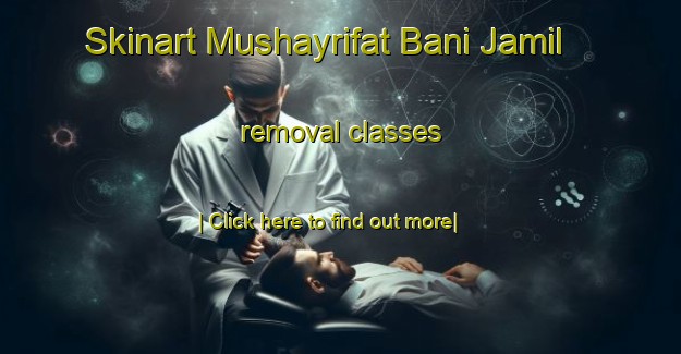 Skinart Mushayrifat Bani Jamil removal classes-United Kingdom