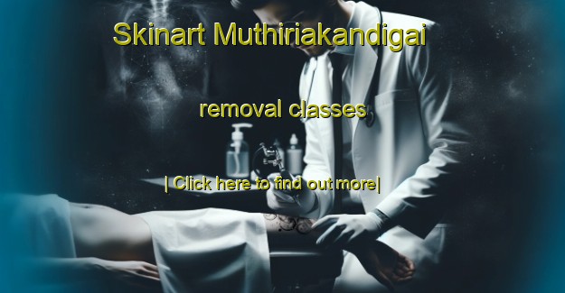 Skinart Muthiriakandigai removal classes-United Kingdom