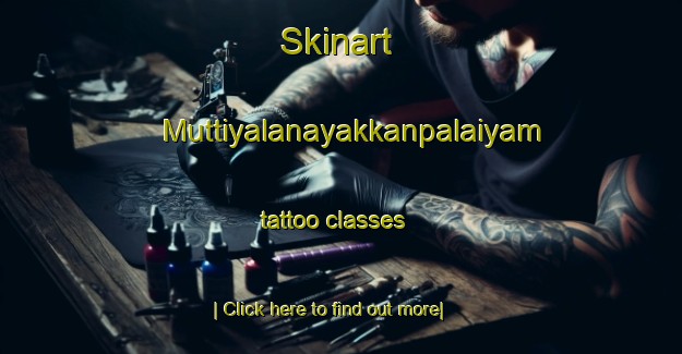 Skinart Muttiyalanayakkanpalaiyam tattoo classes-United Kingdom