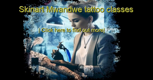 Skinart Mwandwe tattoo classes-United Kingdom