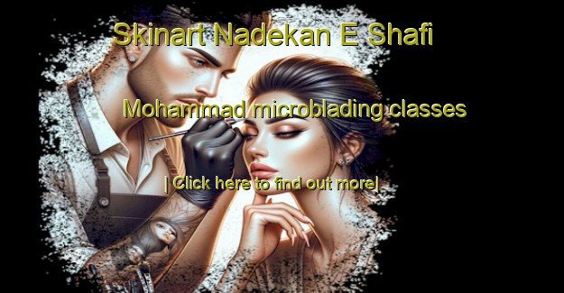 Skinart Nadekan E Shafi  Mohammad microblading classes-United Kingdom