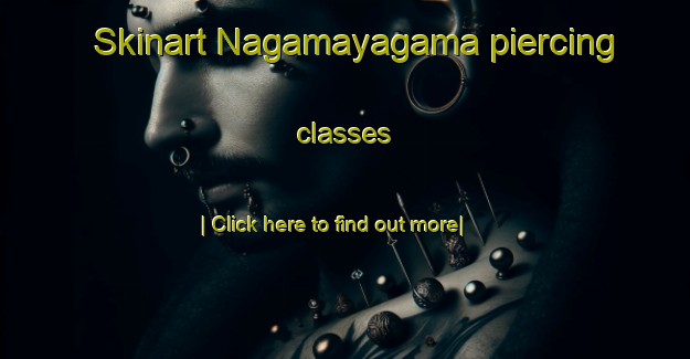 Skinart Nagamayagama piercing classes-United Kingdom