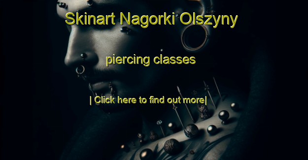 Skinart Nagorki Olszyny piercing classes-United Kingdom