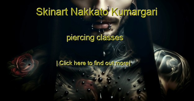 Skinart Nakkato Kumargari piercing classes-United Kingdom