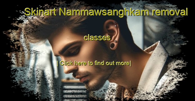 Skinart Nammawsanghkam removal classes-United Kingdom