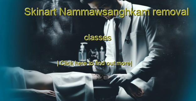 Skinart Nammawsanghkam removal classes-United Kingdom