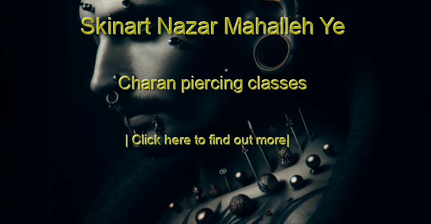 Skinart Nazar Mahalleh Ye Charan piercing classes-United Kingdom