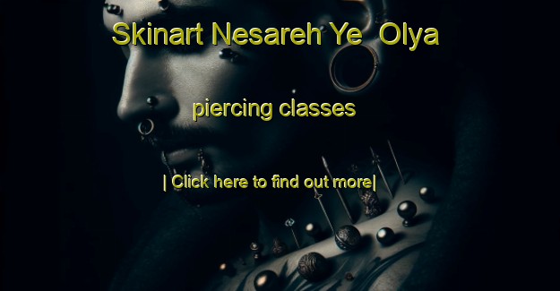 Skinart Nesareh Ye  Olya piercing classes-United Kingdom