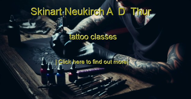 Skinart Neukirch A  D  Thur tattoo classes-United Kingdom