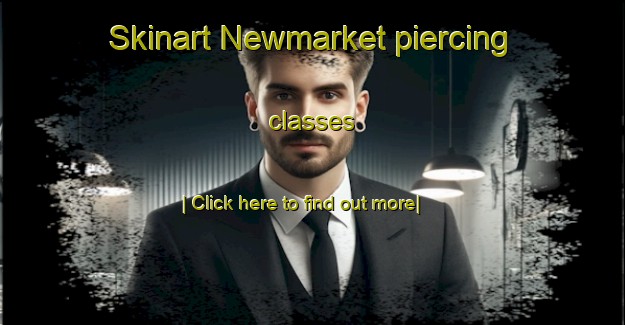 Skinart Newmarket piercing classes-United Kingdom