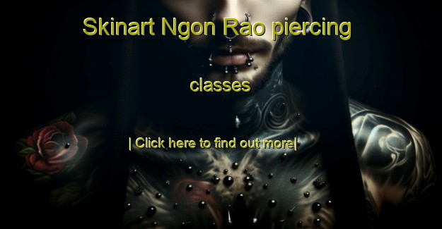 Skinart Ngon Rao piercing classes-United Kingdom