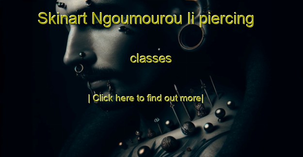 Skinart Ngoumourou Ii piercing classes-United Kingdom