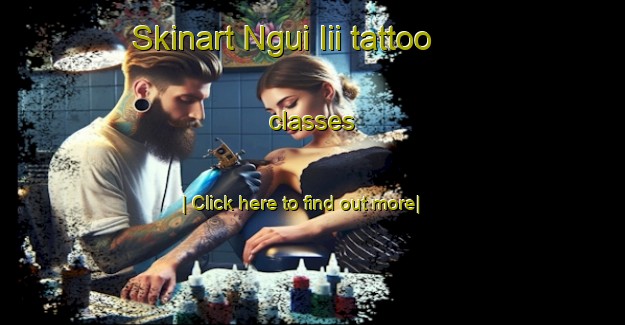 Skinart Ngui Iii tattoo classes-United Kingdom