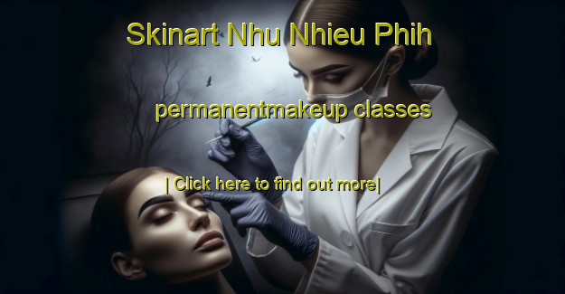 Skinart Nhu Nhieu Phih permanentmakeup classes-United Kingdom