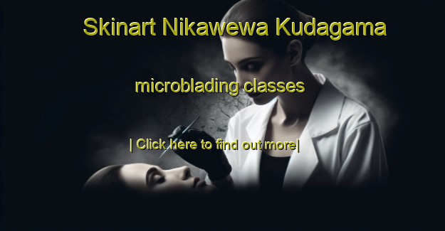 Skinart Nikawewa Kudagama microblading classes-United Kingdom