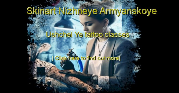 Skinart Nizhneye Armyanskoye Ushchel Ye tattoo classes-United Kingdom