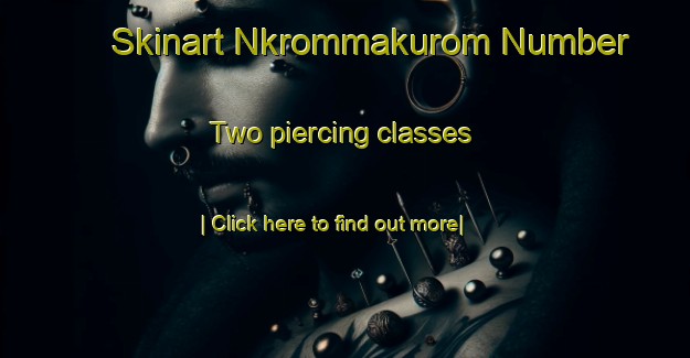 Skinart Nkrommakurom Number Two piercing classes-United Kingdom