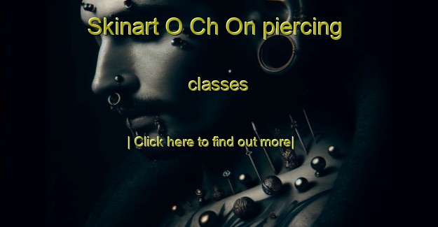 Skinart O Ch On piercing classes-United Kingdom