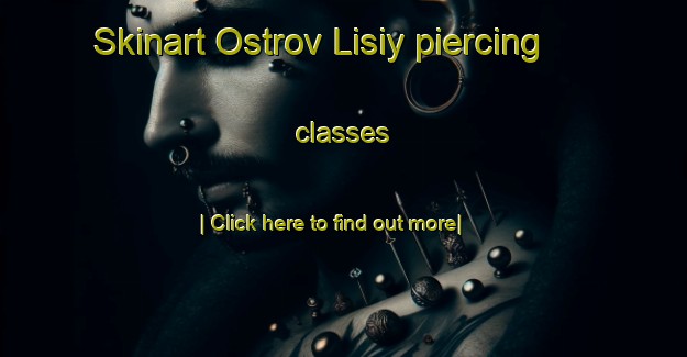 Skinart Ostrov Lisiy piercing classes-United Kingdom