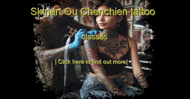 Skinart Ou Chenchien tattoo classes-United Kingdom