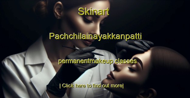 Skinart Pachchilainayakkanpatti permanentmakeup classes-United Kingdom