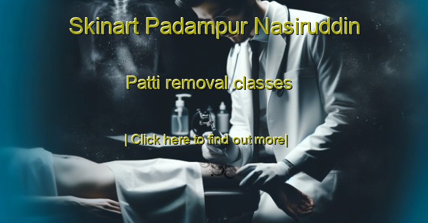 Skinart Padampur Nasiruddin Patti removal classes-United Kingdom