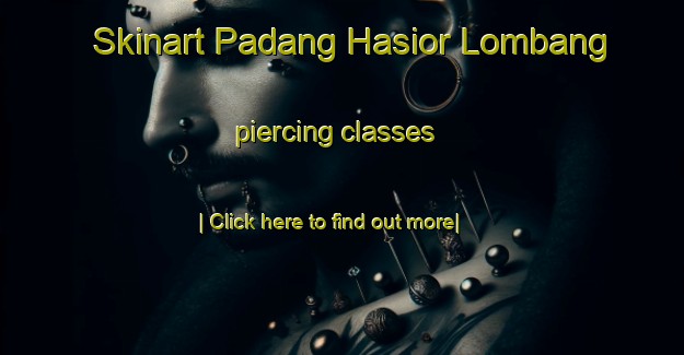 Skinart Padang Hasior Lombang piercing classes-United Kingdom