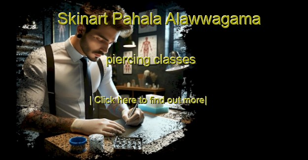 Skinart Pahala Alawwagama piercing classes-United Kingdom