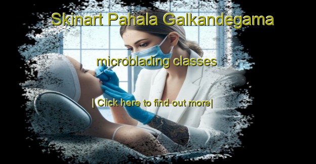 Skinart Pahala Galkandegama microblading classes-United Kingdom