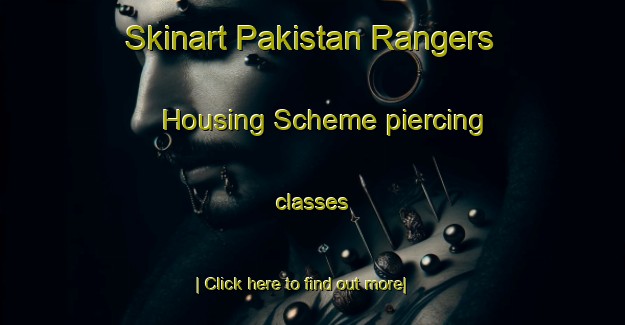 Skinart Pakistan Rangers Housing Scheme piercing classes-United Kingdom