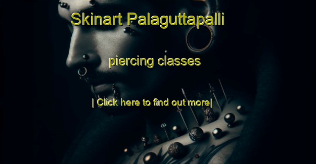 Skinart Palaguttapalli piercing classes-United Kingdom