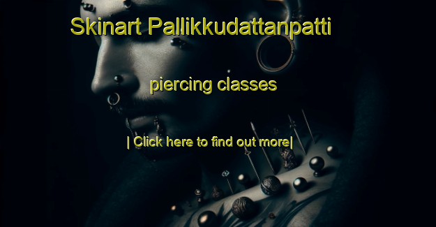 Skinart Pallikkudattanpatti piercing classes-United Kingdom