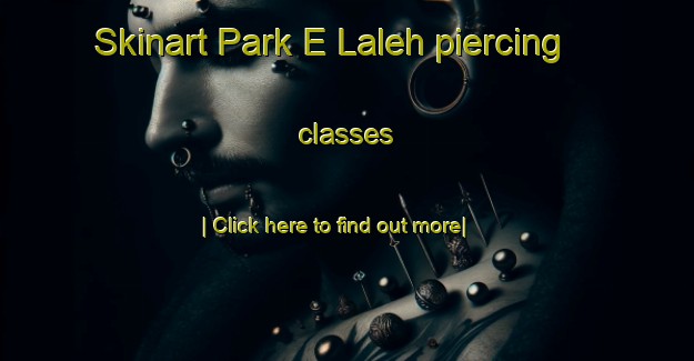 Skinart Park E Laleh piercing classes-United Kingdom