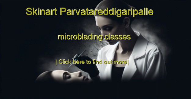 Skinart Parvatareddigaripalle microblading classes-United Kingdom