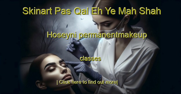 Skinart Pas Qal Eh Ye Mah Shah Hoseyni permanentmakeup classes-United Kingdom