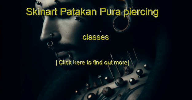 Skinart Patakan Pura piercing classes-United Kingdom