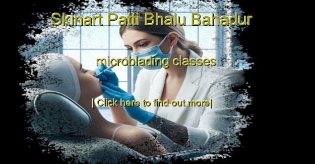 Skinart Patti Bhalu Bahadur microblading classes-United Kingdom