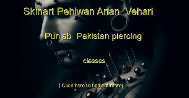 Skinart Pehlwan Arian  Vehari  Punjab  Pakistan piercing classes-United Kingdom