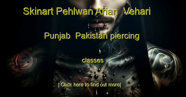 Skinart Pehlwan Arian  Vehari  Punjab  Pakistan piercing classes-United Kingdom