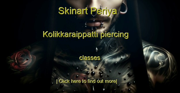 Skinart Periya Kolikkaraippatti piercing classes-United Kingdom