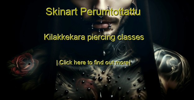 Skinart Perumtottattu Kilakkekara piercing classes-United Kingdom