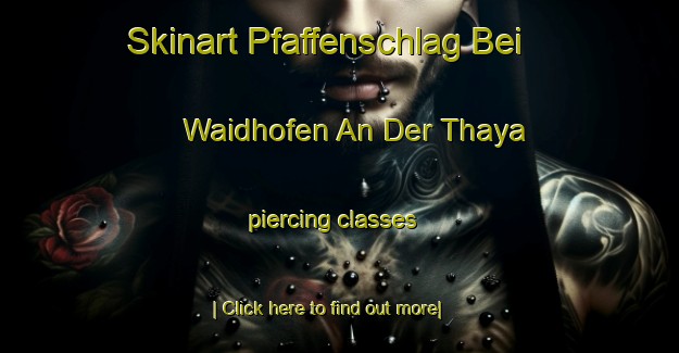 Skinart Pfaffenschlag Bei Waidhofen An Der Thaya piercing classes-United Kingdom