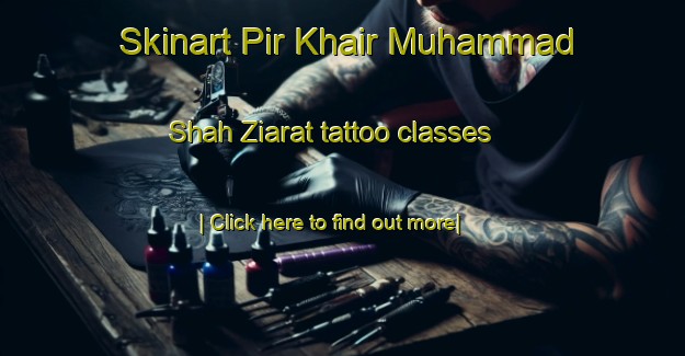 Skinart Pir Khair Muhammad Shah Ziarat tattoo classes-United Kingdom