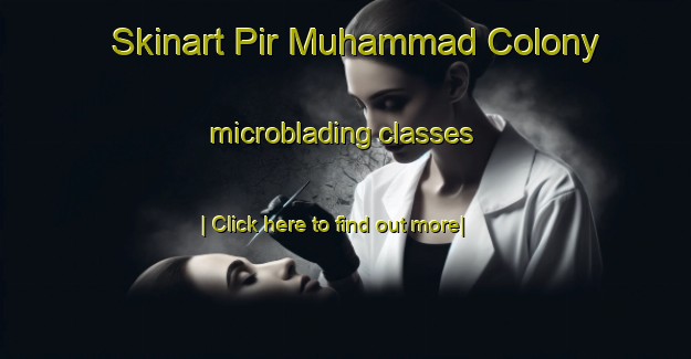 Skinart Pir Muhammad Colony microblading classes-United Kingdom