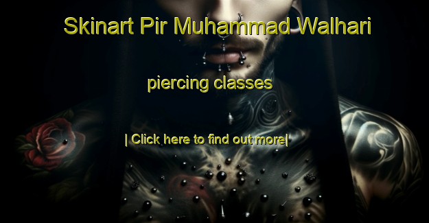 Skinart Pir Muhammad Walhari piercing classes-United Kingdom