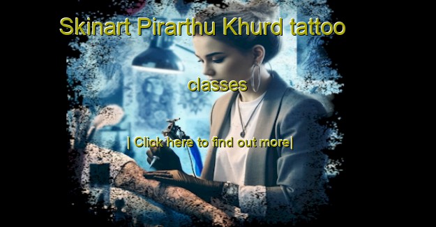 Skinart Pirarthu Khurd tattoo classes-United Kingdom