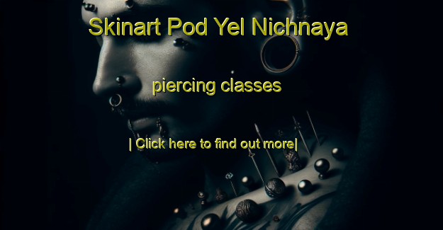 Skinart Pod Yel Nichnaya piercing classes-United Kingdom