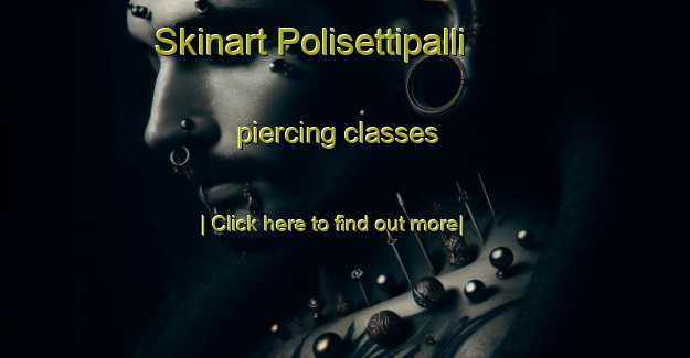 Skinart Polisettipalli piercing classes-United Kingdom