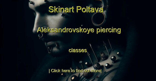 Skinart Poltava Aleksandrovskoye piercing classes-United Kingdom