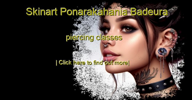 Skinart Ponarakahania Badeura piercing classes-United Kingdom